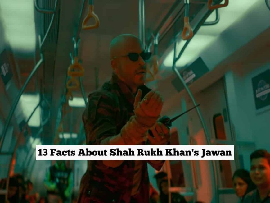 13 Points about SRK’s Jawan: Budget, cast salaries, plot and more